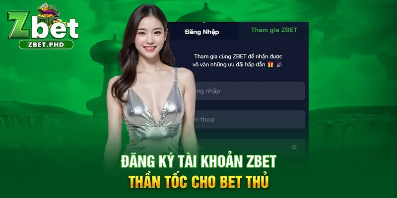 12-dang-ky-tai-khoan-zbet-than-toc-cho-bet-thu