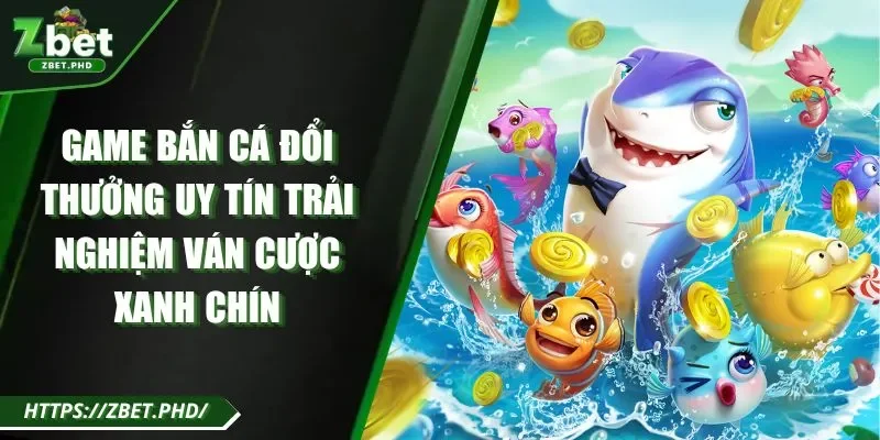 Game bắn cá đổi thưởng uy tín